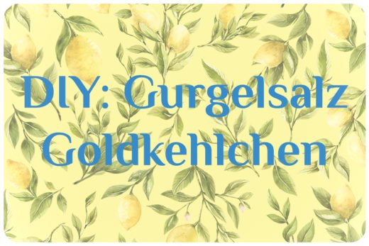 DIY Dienstag Naturdrogerie Gurgelsalz Goldkehlchen